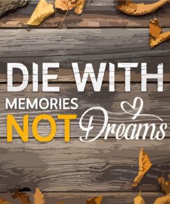 Die With Memories Not Dreams Paint by numbers